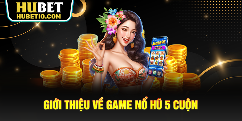 Giới thiệu về game nổ hũ 5 cuộn