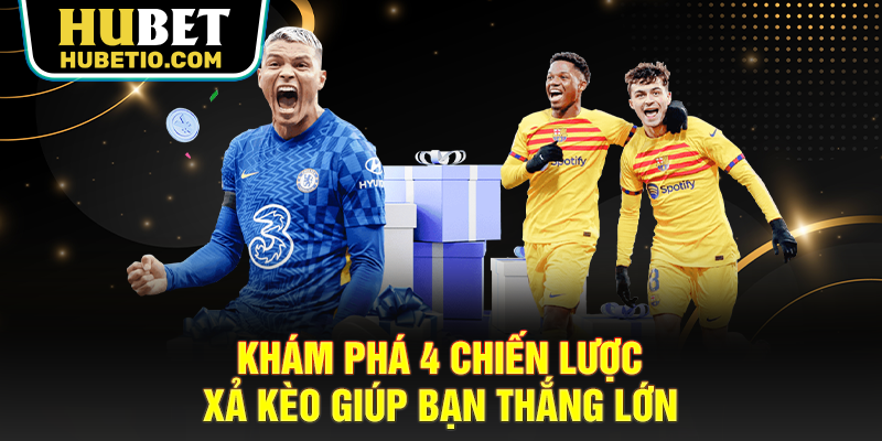 Khám phá 4 chiến lược xả kèo giúp bạn thắng lớn