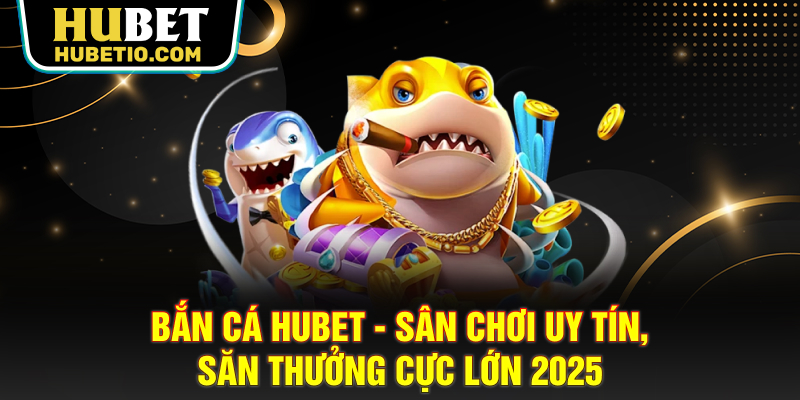 Bắn cá HUBET