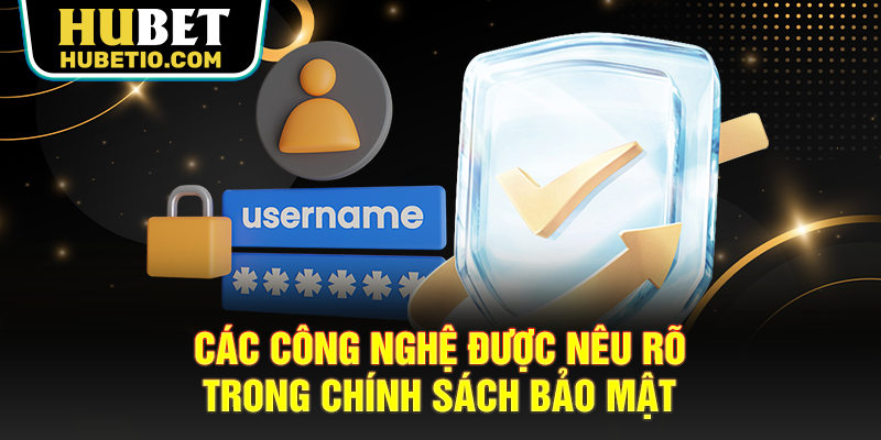 Các công nghệ được nêu rõ trong chính sách bảo mật
