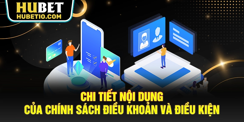 Chi tiết nội dung của chính sách điều khoản và điều kiện