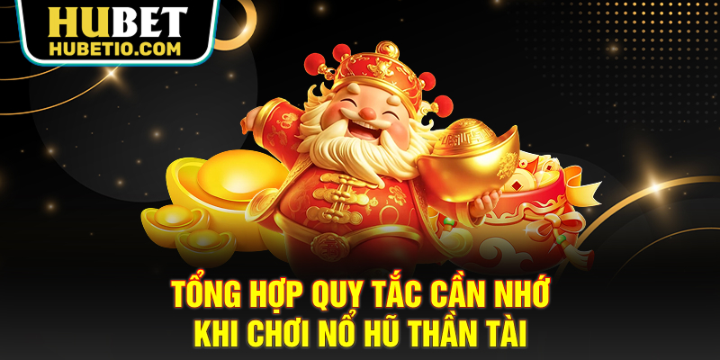 Tổng hợp quy tắc cần nhớ khi chơi nổ hũ Thần Tài