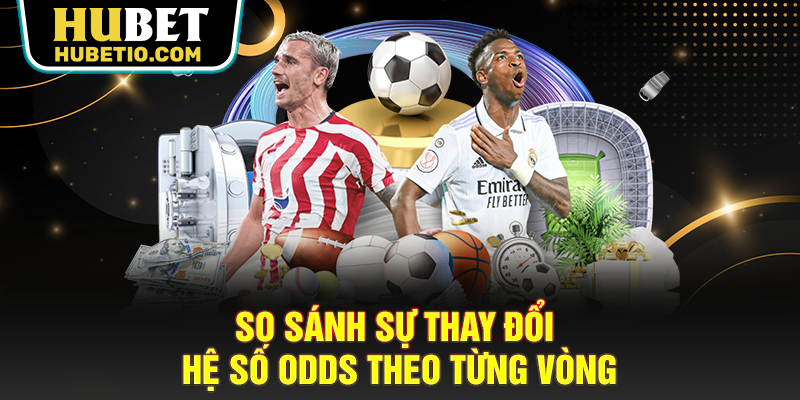 So sánh sự thay đổi hệ số odds theo từng vòng